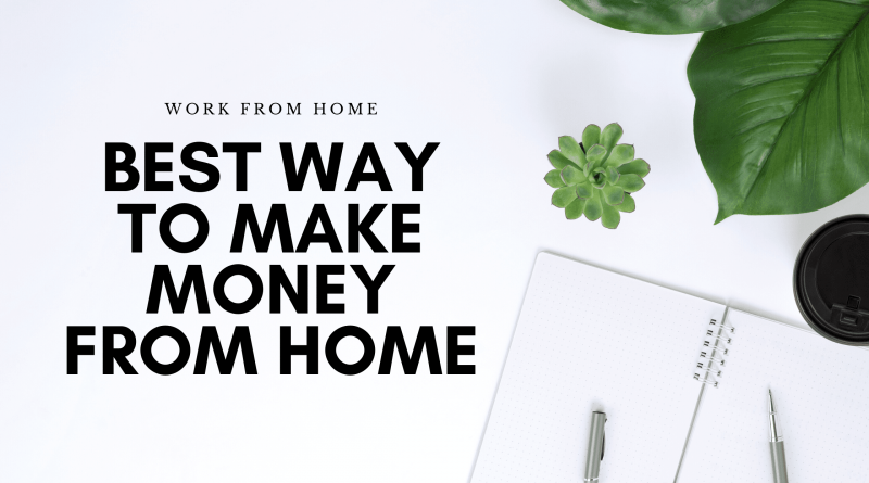 Best ways to make money from home