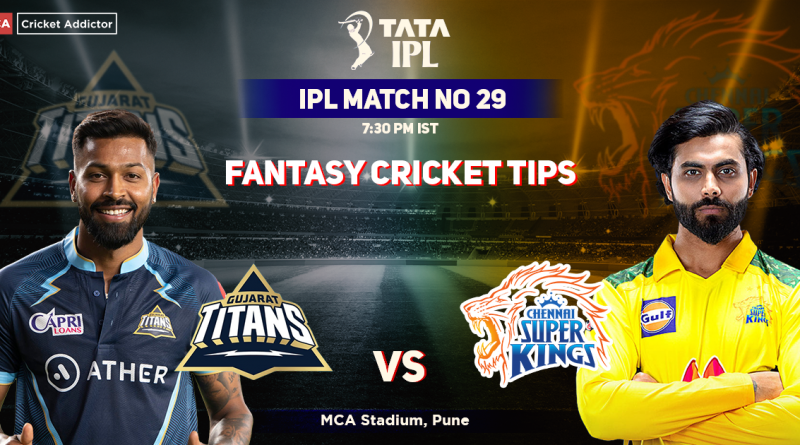 Gujarat Titans vs Chennai Super kings Dream11 Prediction, Fantasy Cricket Tips, Dream11 Team, Playing XI, Pitch Report, Injury Update- Tata IPL 2022