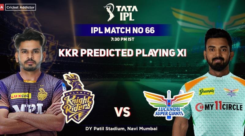 Kolkata Knight Riders vs Lucknow Supergiants, KKR Playing 11 vs LSG (Predicted), IPL 2022, Match 66, KKR vs LSG