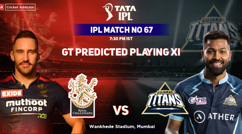 Royal Challengers Bangalore vs Gujarat Titans, GT Playing 11 vs RCB (Predicted), IPL 2022, Match 67, RCB vs GT