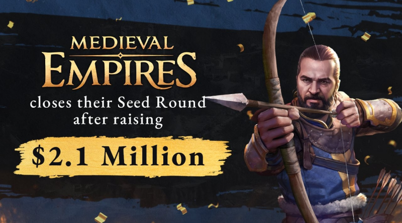 Play and Own Game Medieval Empires Raises $2.1 Million Seed Round Led By Industry Leaders